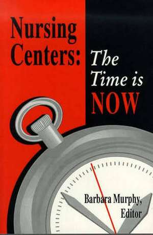 Nursing Centers: The Time Is Now de Murphy