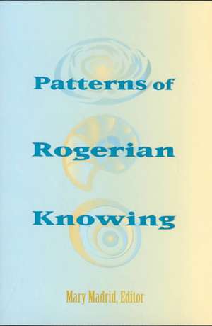 Patterns of Rogerian Knowing de Mary Madrid