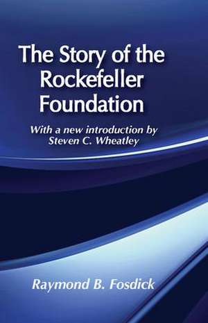 The Story of the Rockefeller Foundation de Raymond B. Fosdick