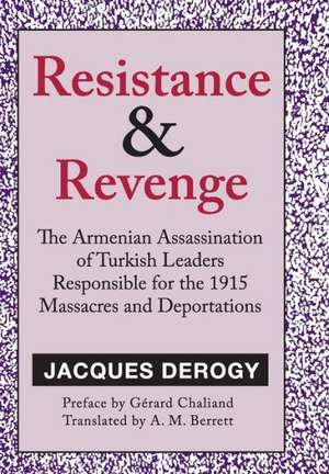 Resistance and Revenge: Armenian Assassination of Turkish Leaders Responsible for the 1915 Massacres and Deportations de Jacques Derogy