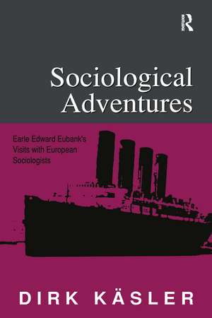 Sociological Adventures: Earle Edward Eubank's Visits with European Sociologists de Dirk Kasler