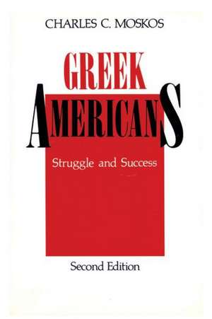 Greek Americans: Struggle and Success de Charles C. Moskos