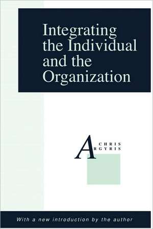 Integrating the Individual and the Organization de Chris Argyris