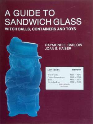 A Guide to Sandwich Glass: Witch Balls, Containers and Toys, with Values from Vol. 3 de Raymond E. Barlow