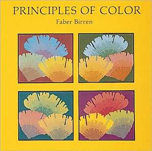 Principles of Color: A Review of Past Traditions and Modern Theories of Colour Harmony de Faber Birren