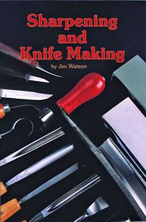 Sharpening and Knife Making de J. Watson