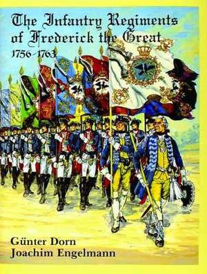 The Infantry Regiments of Frederick the Great, 1756-63 de Gunter Dorn