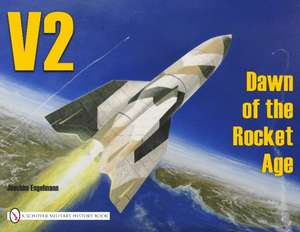 V2 - Dawn of the Rocket Age: Dawn of the Rocket Age de Joachim Engelmann