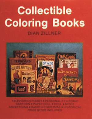 Collectible Coloring Books: 1876-1916 de Dian Zillner