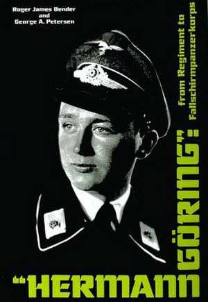 Hermann Gring: From Regiment to Fallschirmpanzerkorps de Roger James Bender