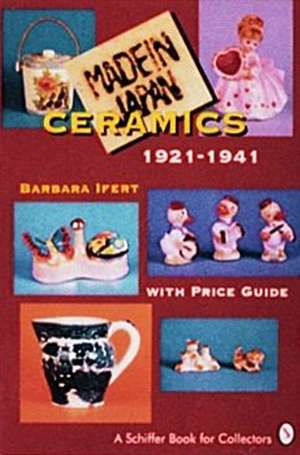 "MADE IN JAPAN" Ceramics: 1921-1941 de Barbara Ifert