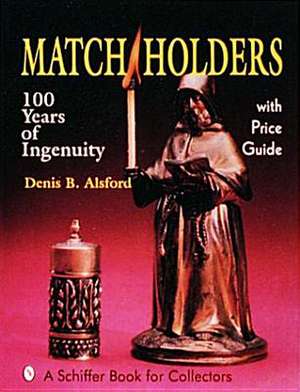 Match Holders: 100 Years of Ingenuity de Denis B. Alsford