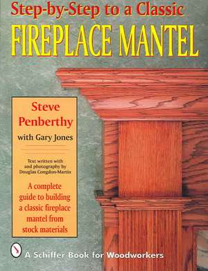 Step-by-step to a Classic Fireplace Mantel de Steve Penberthy