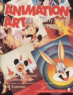 Animation Art: The Early Years, 1911-1954. A Visual Reference for Collectors de Jeff Lotman