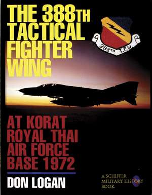 The 388th Tactical Fighter Wing at Korat Royal Thai Air Force Base 1972: at Korat Royal Thai Air Force Base 1972 de Don Logan