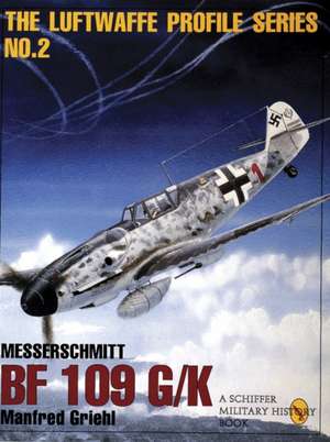 The Luftwaffe Profile Series: Messerschmitt Bf 109 G/K de Manfred Griehl