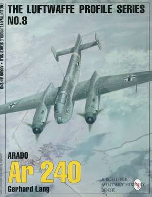 The Luftwaffe Profile Series: Arado AR 240 de Gerhard Lang