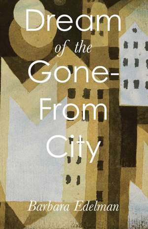 Dream of the Gone-From City de Barbara Edelman