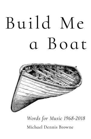 Build Me a Boat: Words for Music 1968 - 2018 de Michael Dennis Browne