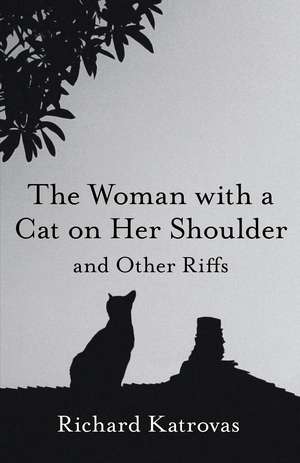 The Woman with a Cat on Her Shoulder: and Other Riffs de Richard Katrovas