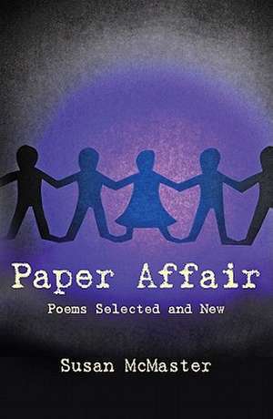 Paper Affair: Poems Selected and New de Susan McMaster