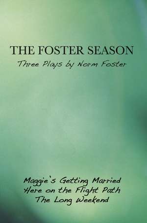 The Foster Season: Maggie's Getting Married/Here on the Flight Path/The Long Weekend de Norm Foster