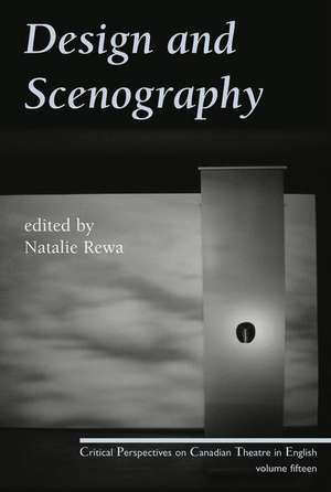 Design and Scenography: Critical Perspectives on Canadian Theatre in English, Vol. 15 de Natalie Rewa