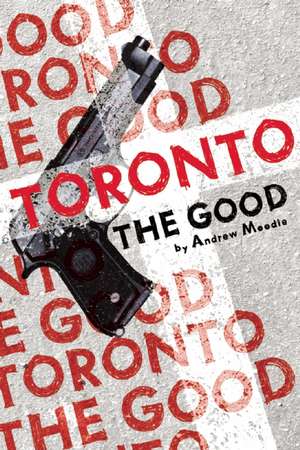 Toronto the Good de Andrew Moodie