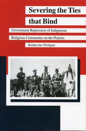 Severing the Ties that Bind: Government Repression of Indigenous Religious Ceremonies on the Prairies de Katherine Pettipas