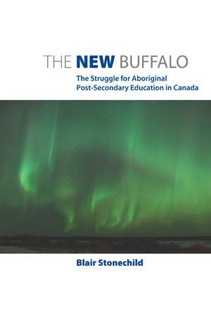 The New Buffalo: The Struggle for Aboriginal Post-Secondary Education in Canada de Blair Stonechild