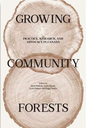 Growing Community Forests: Practice, Research, and Advocacy in Canada de Ryan Bullock