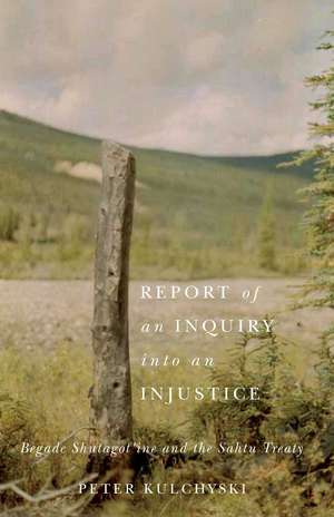 Report of an Inquiry into an Injustice: Begade Shutagot'ine and the Sahtu Treaty de Peter Kulchyski