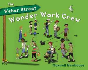 The Weber Street Wonder Work Crew de Maxwell Newhouse