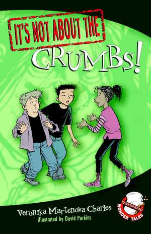 It's Not about the Crumbs!: Easy-To-Read Wonder Tales de Veronika Martenova Charles