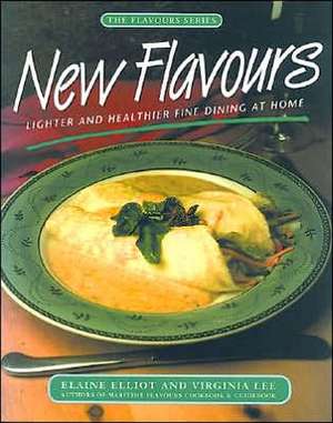 New Flavours: Lighter and Healthier Fine Dining at Home de Elaine Elliot