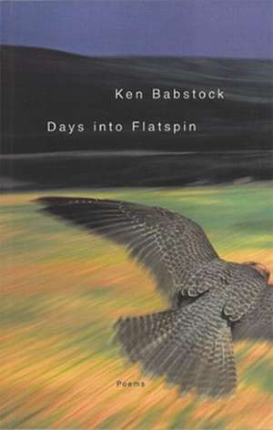 Days into Flatspin: Poems de Ken Babstock