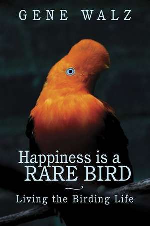 Happiness Is a Rare Bird de Gene Walz