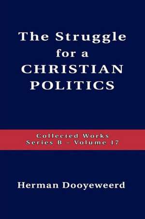 Struggle for a Christian Politics de Herman Dooyeweerd