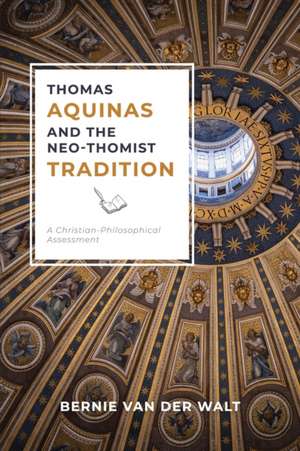 Thomas Aquinas and the Neo-Thomist Tradition de Bernie J van der Walt