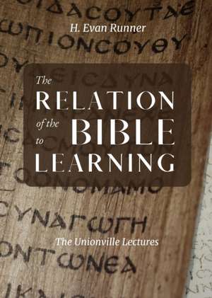 The Relation of the Bible to Learning de H. Evan Runner