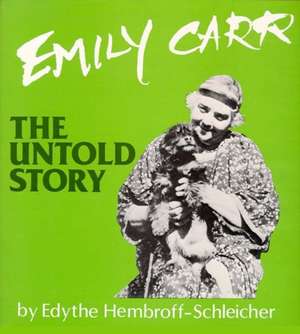 Emily Carr: The Untold Story de Edythe Hembroff-Schleicher