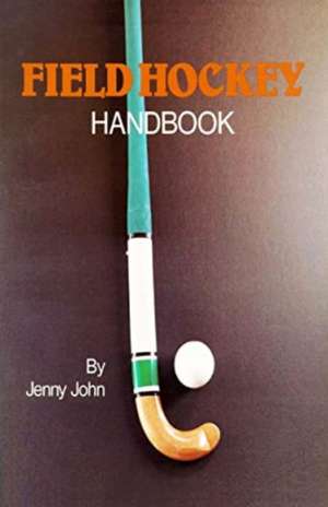 Field Hockey Handbook de Jenny John