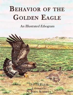 Behavior of the Golden Eagle: an illustrated ethogram de David Ellis