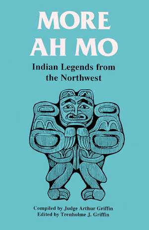 More Ah Mo: Indian Legends from the Northwest de Trenholme Griffin