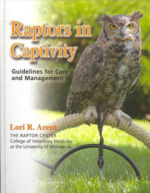 Raptors in Captivity de Lori R Arent