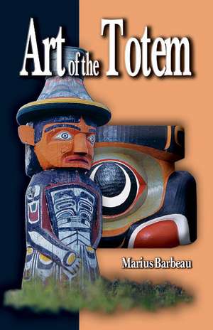 Art of the Totem (Revised): Revised Edition de Marius Barbeau