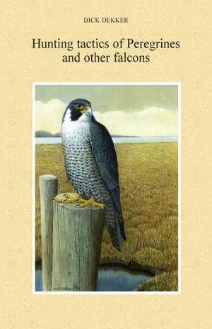 Hunting tactics of Peregrines and other falcons de Dick Dekker PhD