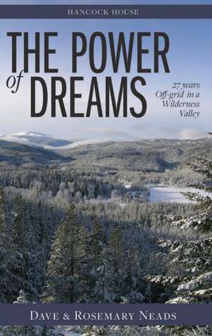 Power of Dreams, The: 27 Years Off-grid in a Wilderness Valley de Dave & Rosemary Neads