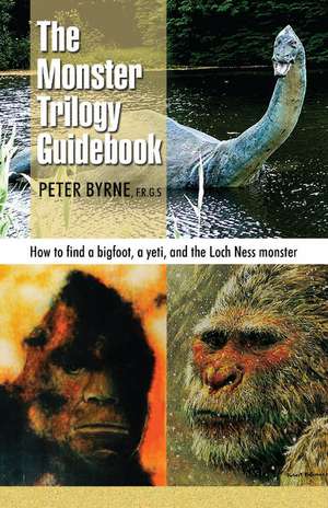 Monster Trilogy Guidebook, The: How to find a bigfoot, a yeti, and the Loch Ness monster de Peter Byrne