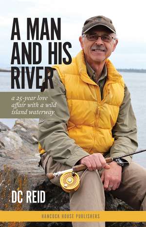 A Man and His River: A 25-year Love Affair with a Wild Island Waterway de DC Reid